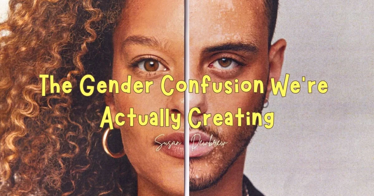 The Gender Confusion We're Actually Creating