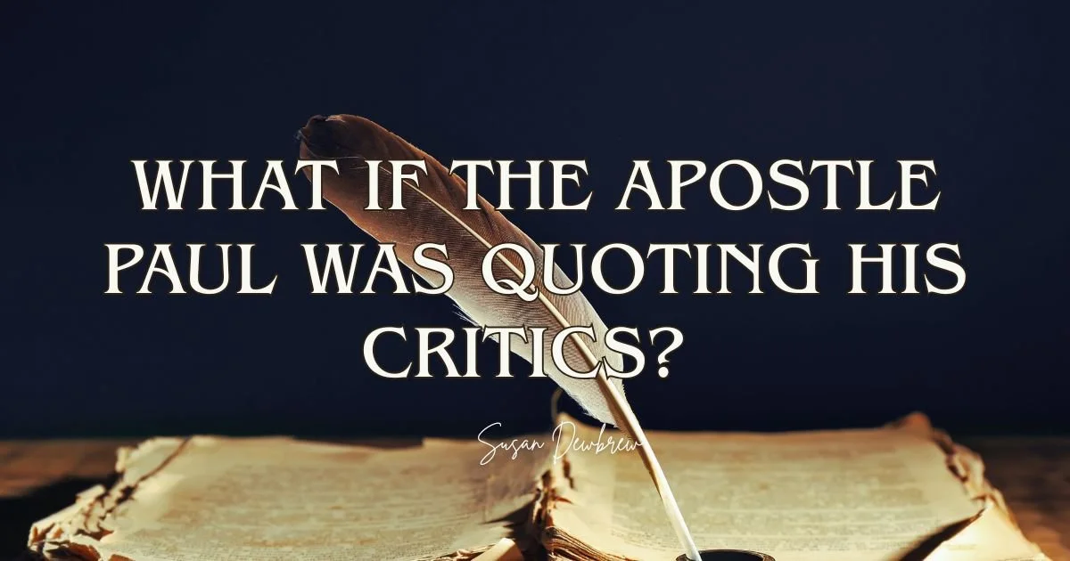 What If the Apostle Paul Was Quoting His Critics?