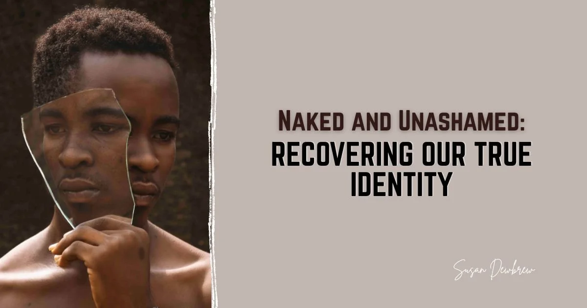 Naked and Unashamed: Recovering Our True Identity