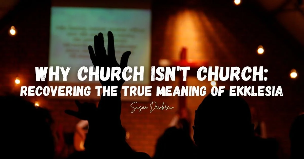 Why Church Isn't Church: Recovering the True Meaning of Ekklesia