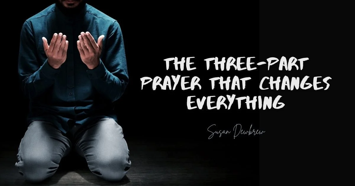 The Three-Part Prayer That Changes Everything