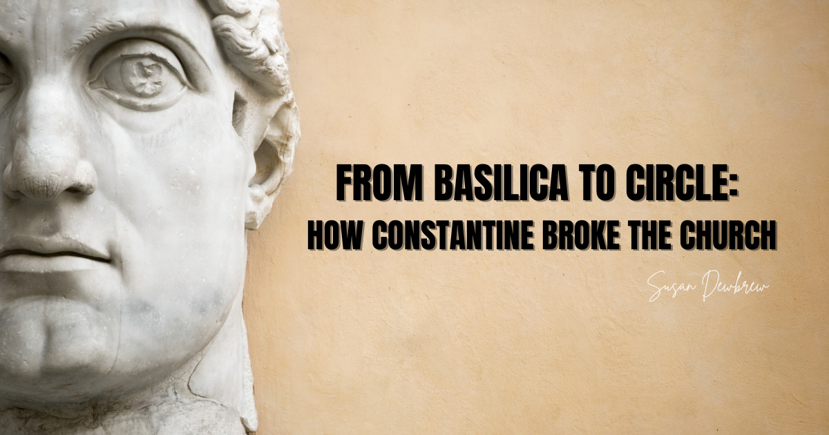 From Basilica to Circle: How Constantine Broke the Church