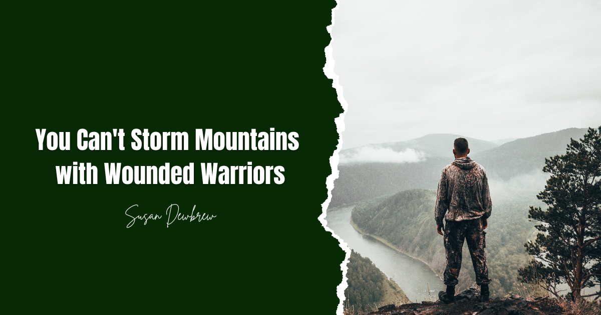 You Can't Storm Mountains with Wounded Warriors