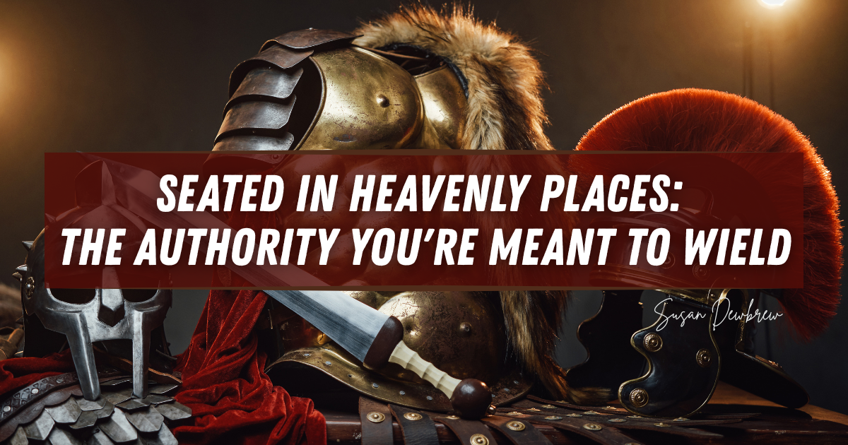 Seated in Heavenly Places: The Authority You're Meant to Wield