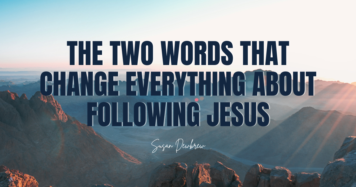 The Two Words That Change Everything About Following Jesus
