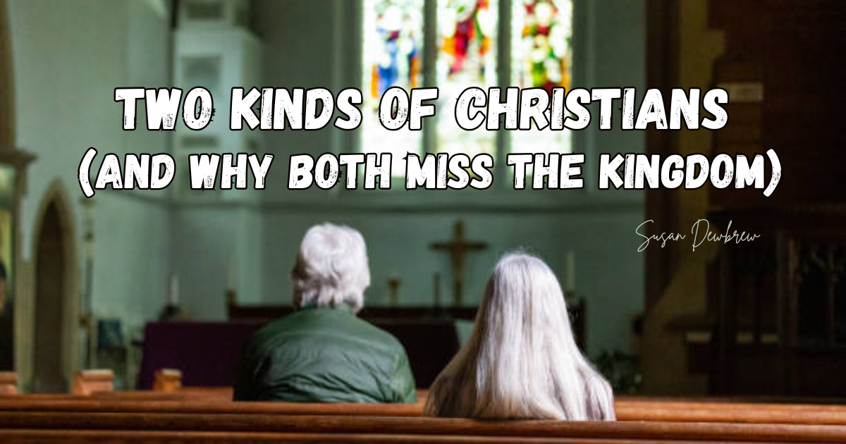 Two Kinds of Christians (And Why Both Miss the Kingdom)