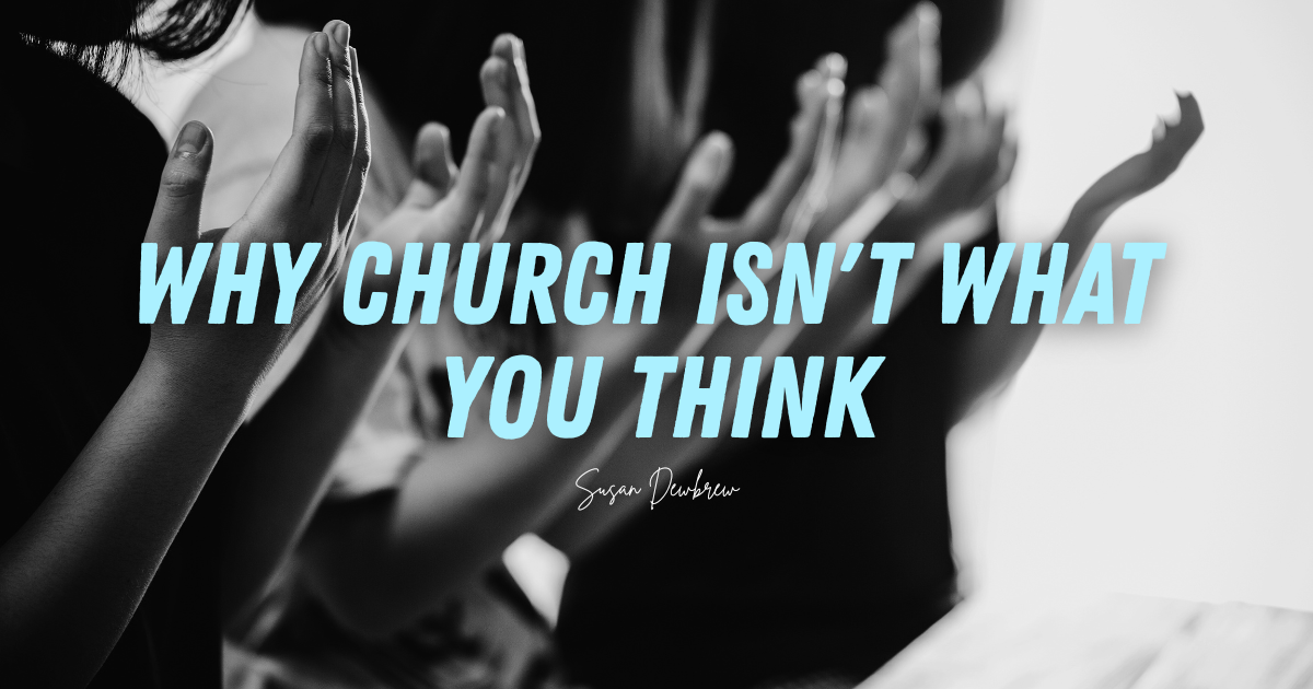Why Church Isn't What You Think