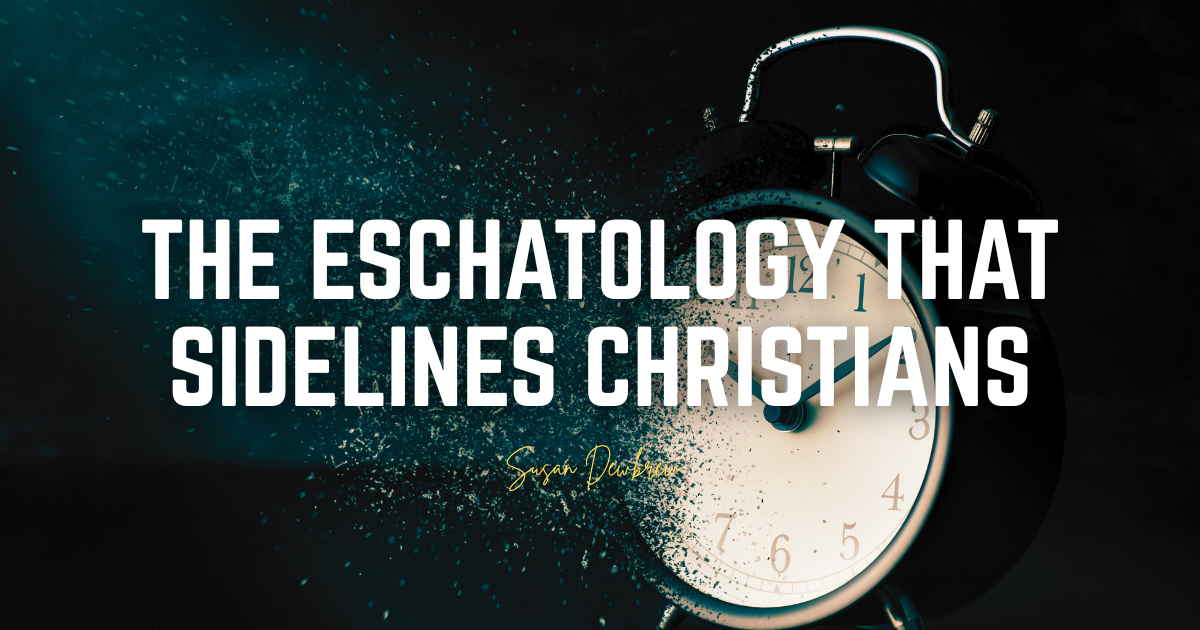 The Eschatology That Sidelines Christians
