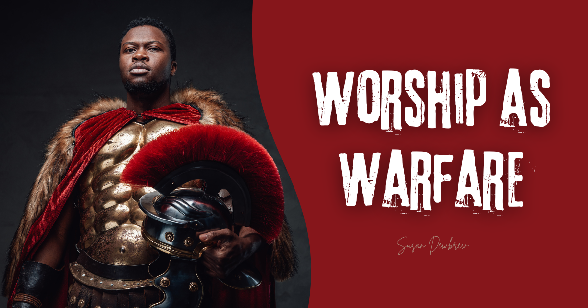Worship as Warfare