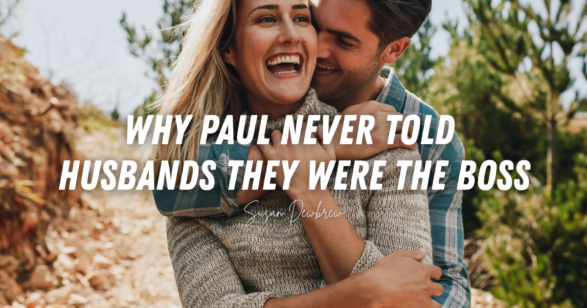 Why Paul Never Told Husbands They Were the Boss
