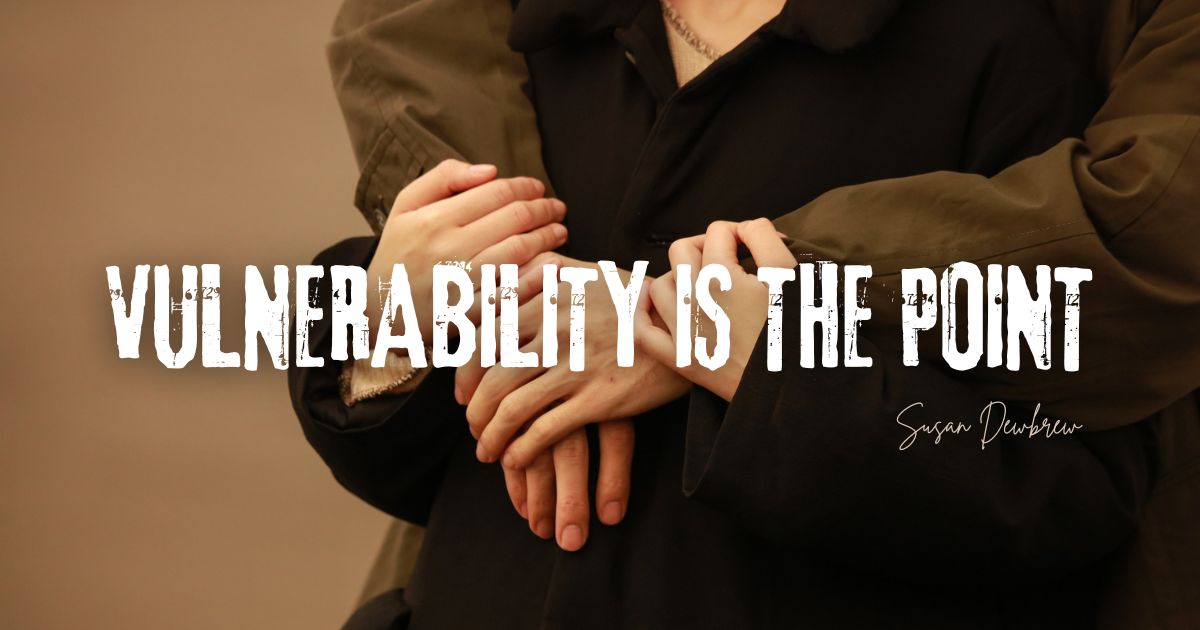 Vulnerability Is the Point