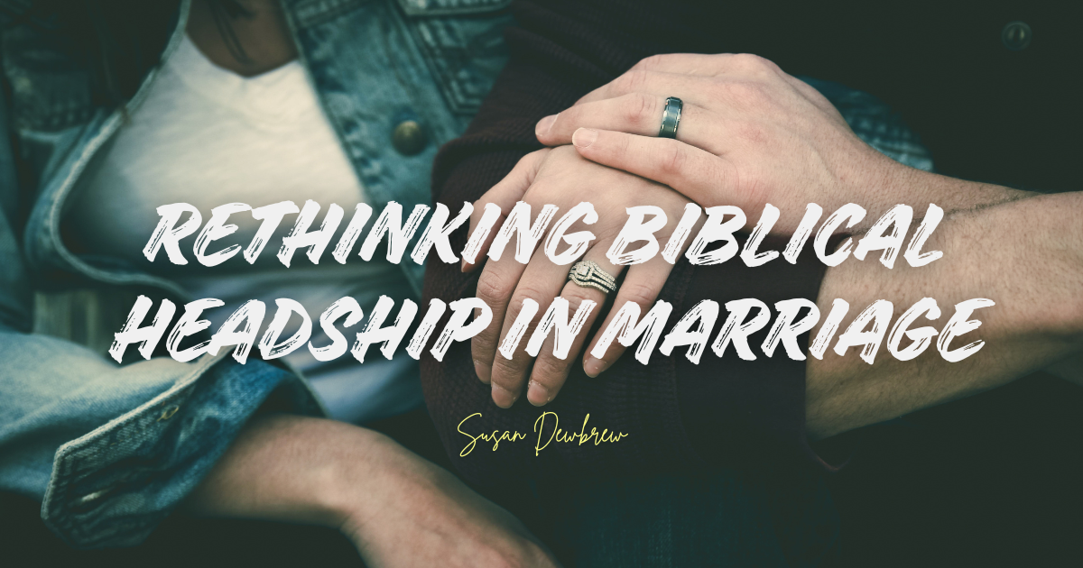 Rethinking Biblical Headship in Marriage