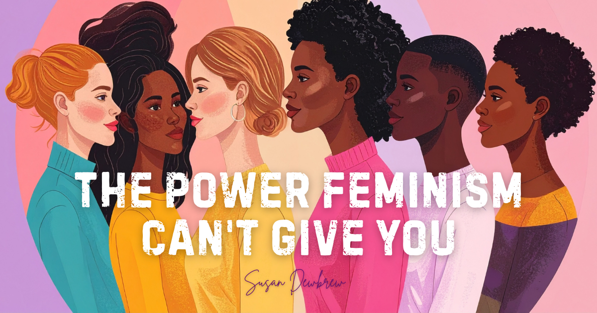 The Power Feminism Can't Give You