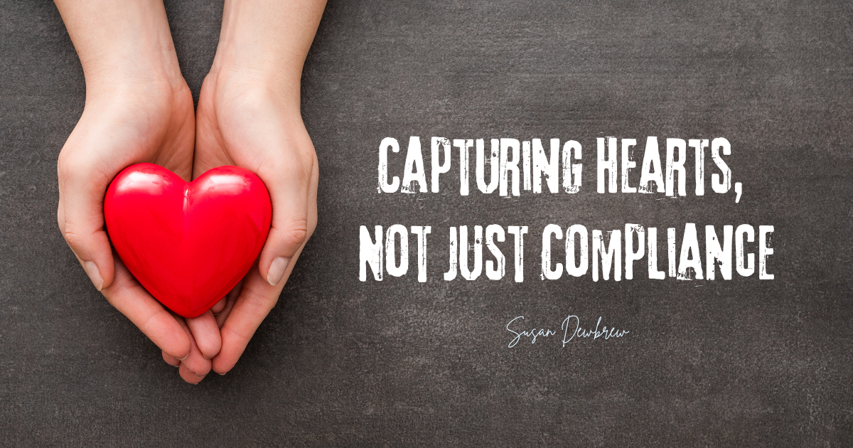 Capturing Hearts, Not Just Compliance