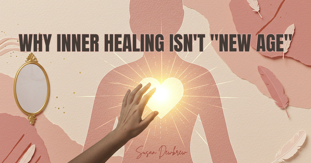 Why Inner Healing Isn't "New Age"