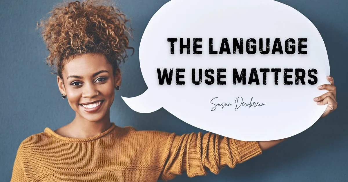 The Language We Use Matters