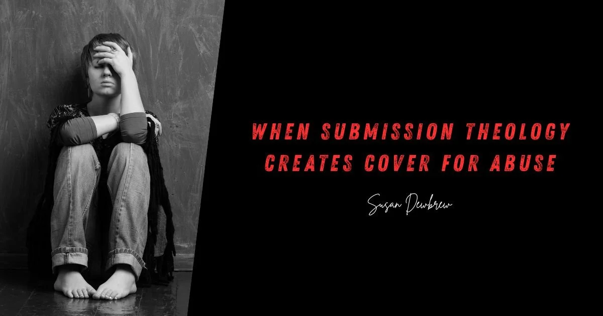 When Submission Theology Creates Cover for Abuse