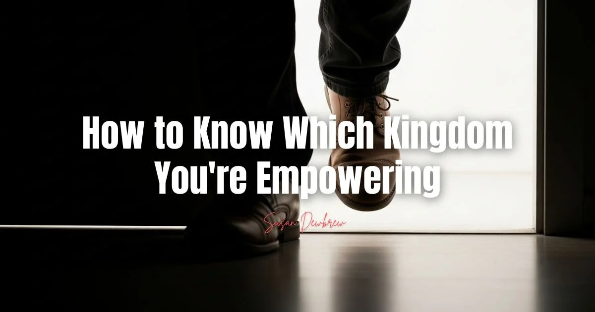How to Know Which Kingdom You're Empowering