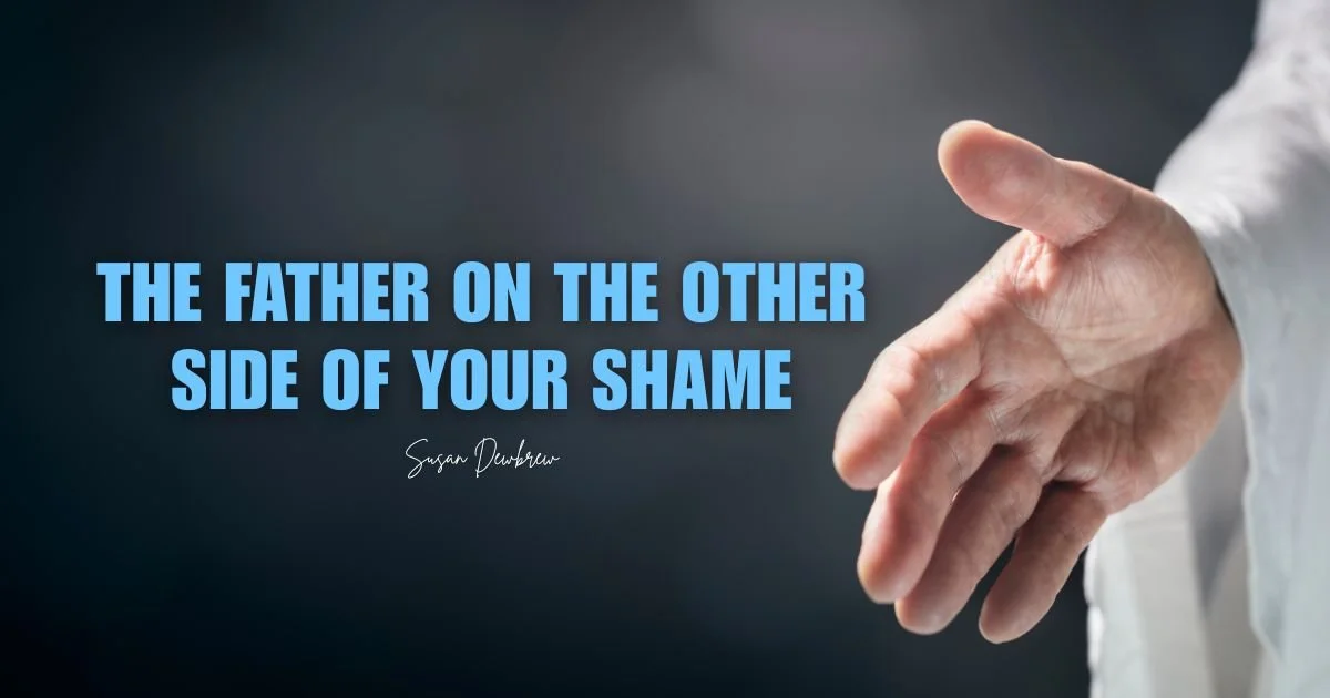 The Father on the Other Side of Your Shame