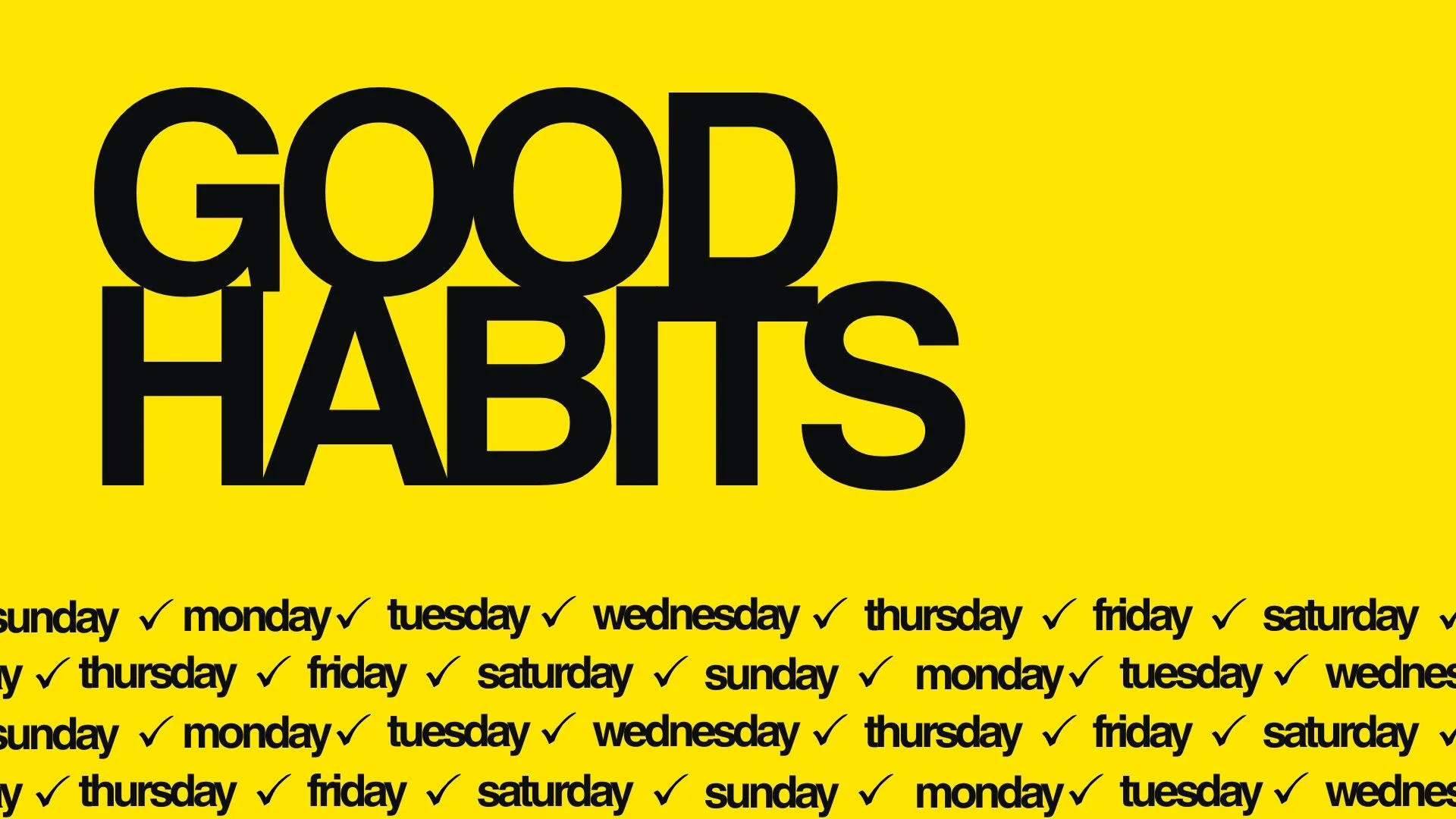 Bold black text on yellow background reading 'Good Habits' and a list of days of the week with checkmarks next to each day.