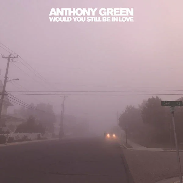 ANTHONY GREEN - WOULD YOU STILL BE IN LOVE