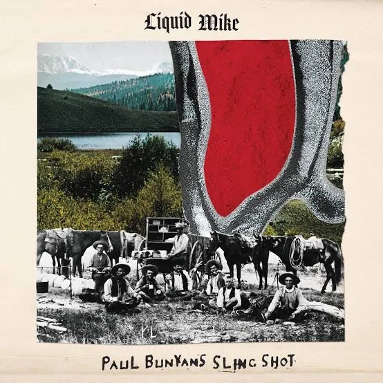 LIQUID MIKE - PAUL BUNYAN'S SLINGSHOT