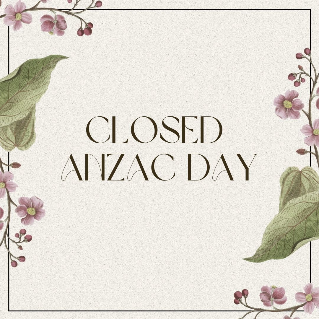 ~ Closed Thursday the 25th for Anzac Day ~