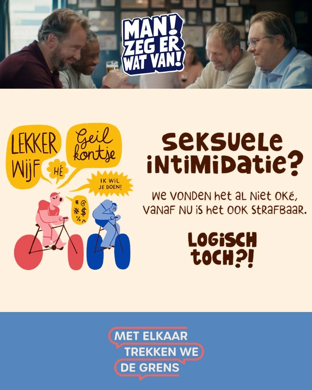 Most people agree sexist or sexually inappropriate comments aren&rsquo;t okay.
Yet when it happens in their own circle, many stay silent.

The governmental campaign &ldquo;Met elkaar trekken we de grens&rdquo; asks: what if change starts there? ✋. 
 