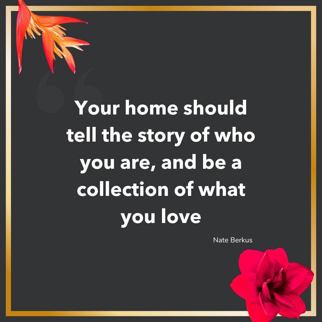 'Your home should tell the story of who you are, and be a collection of what you love.&rsquo; - Nate Berkus.

I honestly couldn't agree more. It's one of the most important things to me that the designs a person or family ends up with should be based