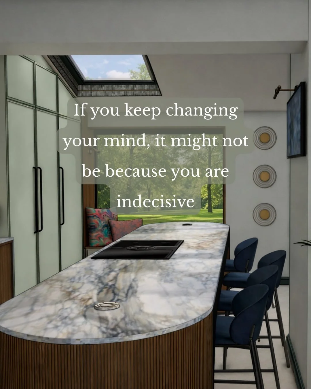 If you keep changing your mind, it might not be because you are indecisive. It might be because the decisions are being made in isolation.

This is something I see a lot. A project starts to circle around a paint colour, a sofa, a kitchen finish, a f