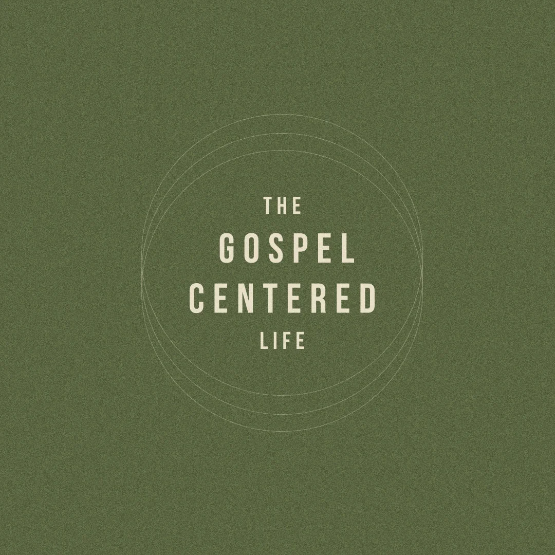 The Gospel Centered Life: Part 1