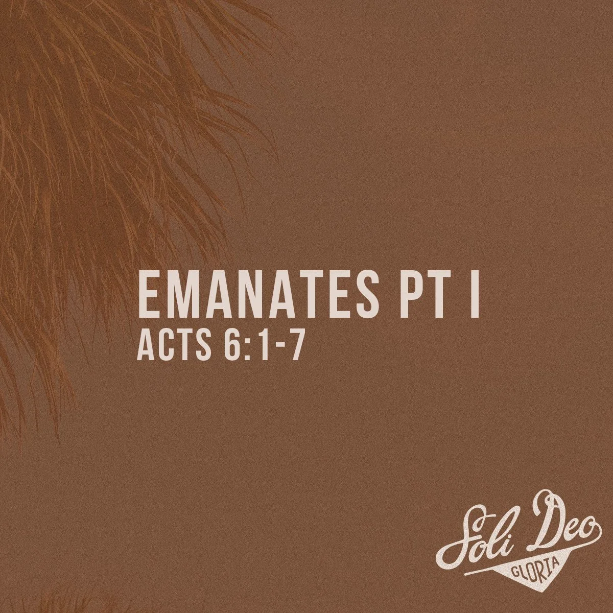 Emanates Part I - Acts 6:1-7