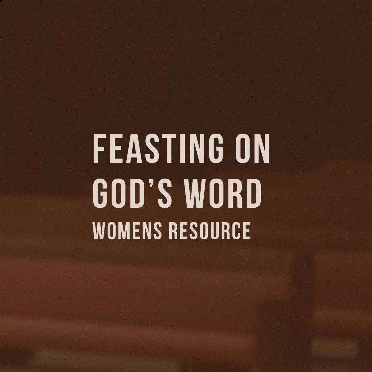 Resources For Women: Feasting On God's Word 