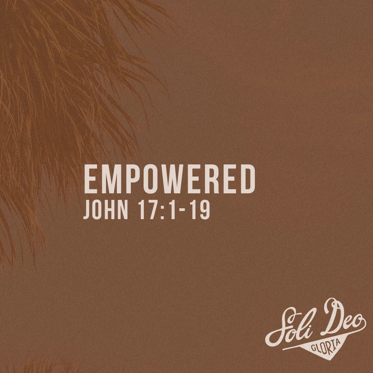 Empowered - John 17:1-19