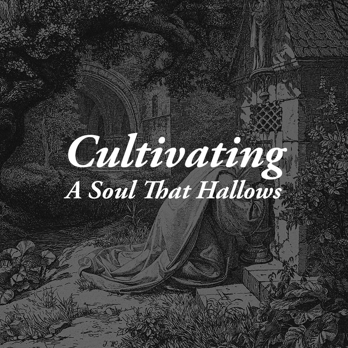 Cultivating A Soul That Hallows 