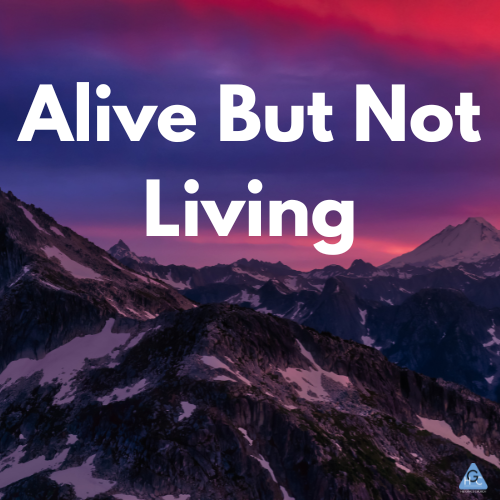 Alive But Not Living
