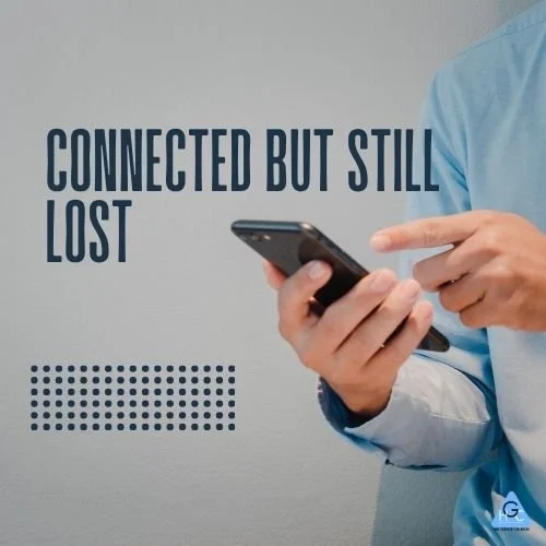 Connected But Still Lost