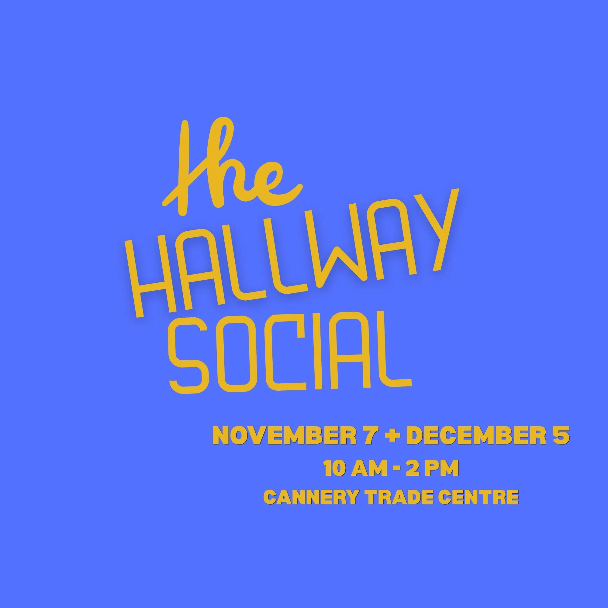 Hallway Social! 

Saturday November 7th

*****
A collaborative event created by participating Cannery Trade Centre businesses with complementary local vendors. 
*****

Experience all the Cannery has to offer &mdash; amplified!