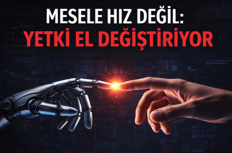 Mesele Hız Değil: Yetki El Değiştiriyor