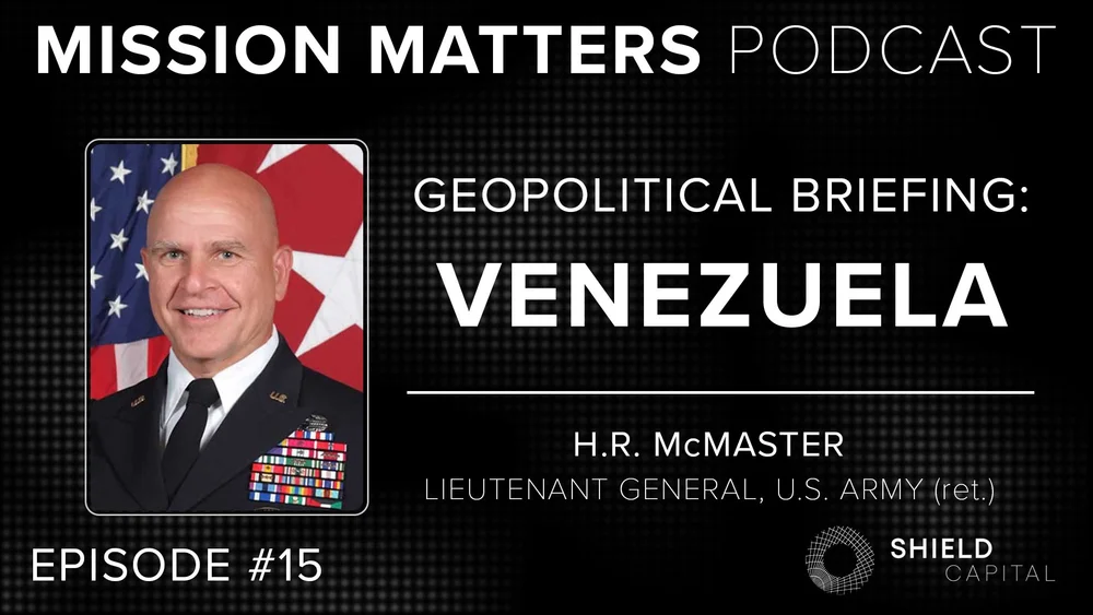 Episode 15: LTG. H.R. McMaster (ret.) on Venezuela — Shield Capital