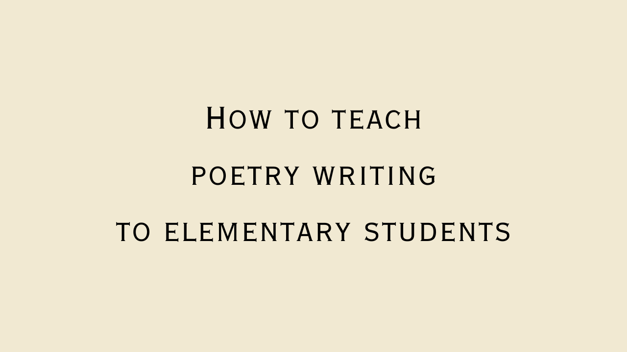 How to Teach Poetry Writing to Elementary Students