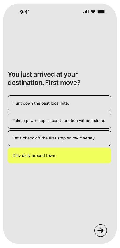 Mobile app screen showing options for a traveler just arrived at their destination, including hunting for local food, taking a power nap, checking off the first stop, with one option highlighted in yellow: 'Dilly dally around town.'