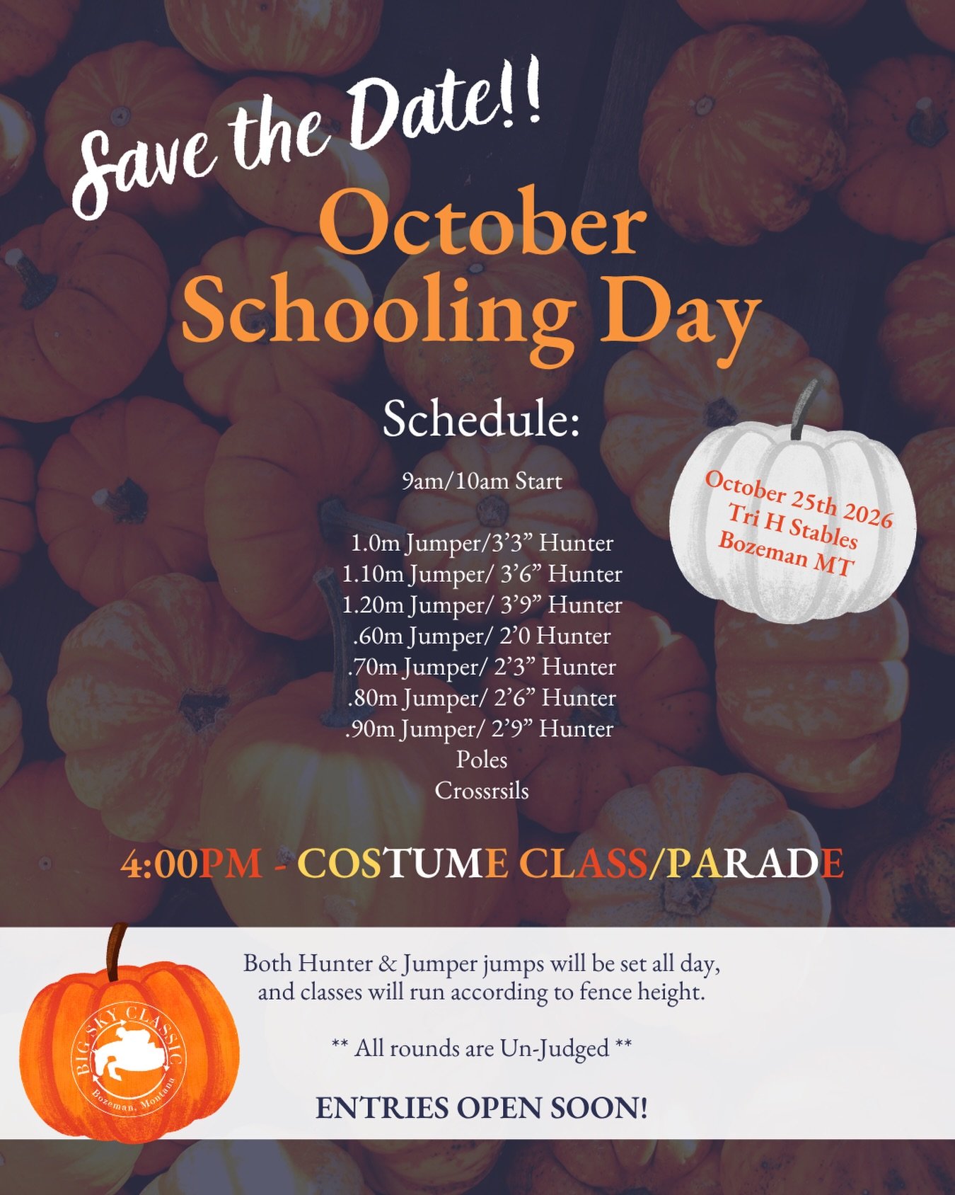 🍂 Save the date for the BSC Fall Schooling Show! 🍂

Join us October 25th at Tri-H Stables in Bozeman for a full day of hunters, jumpers, poles, crossrails, and a little Halloween fun. 🎃🐴

Classes will run from .60m through 1.20m jumpers and 2&rsq