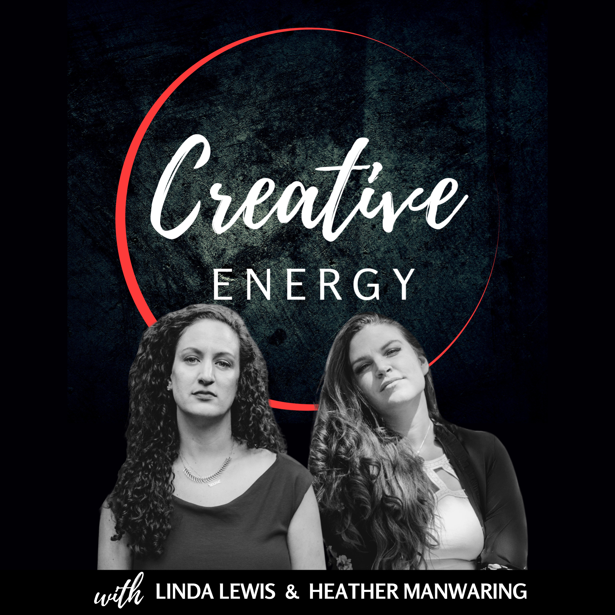 Podcast cover for 'Creative Energy' featuring black and white photos of two women, Linda Lewis and Heather Manwaring, with a textured dark background and red circle design