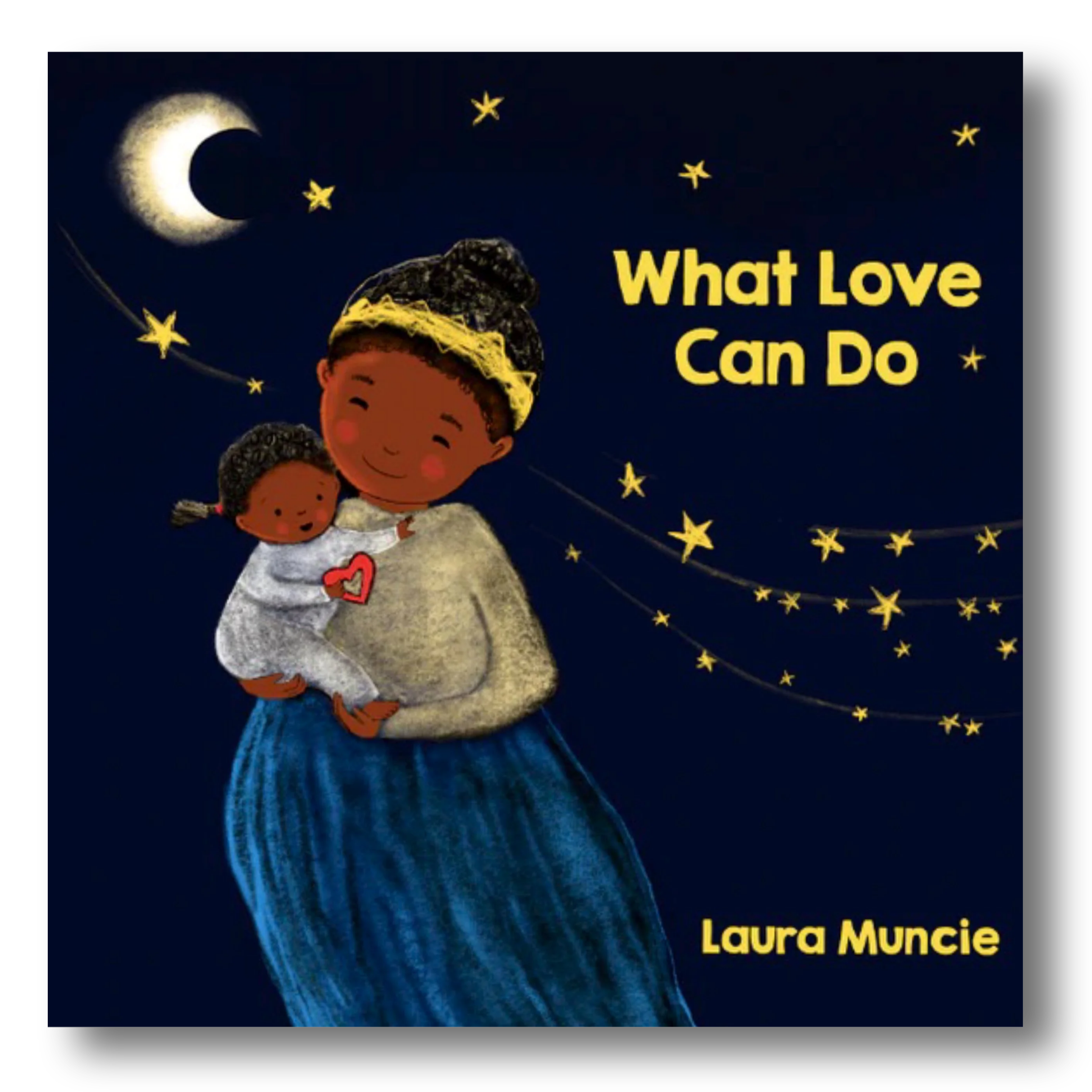 Illustration of mother with child looking at the moon and stars in the night sky, with the words 'What Love Can Do' and 'Laura Muncie' in yellow text.