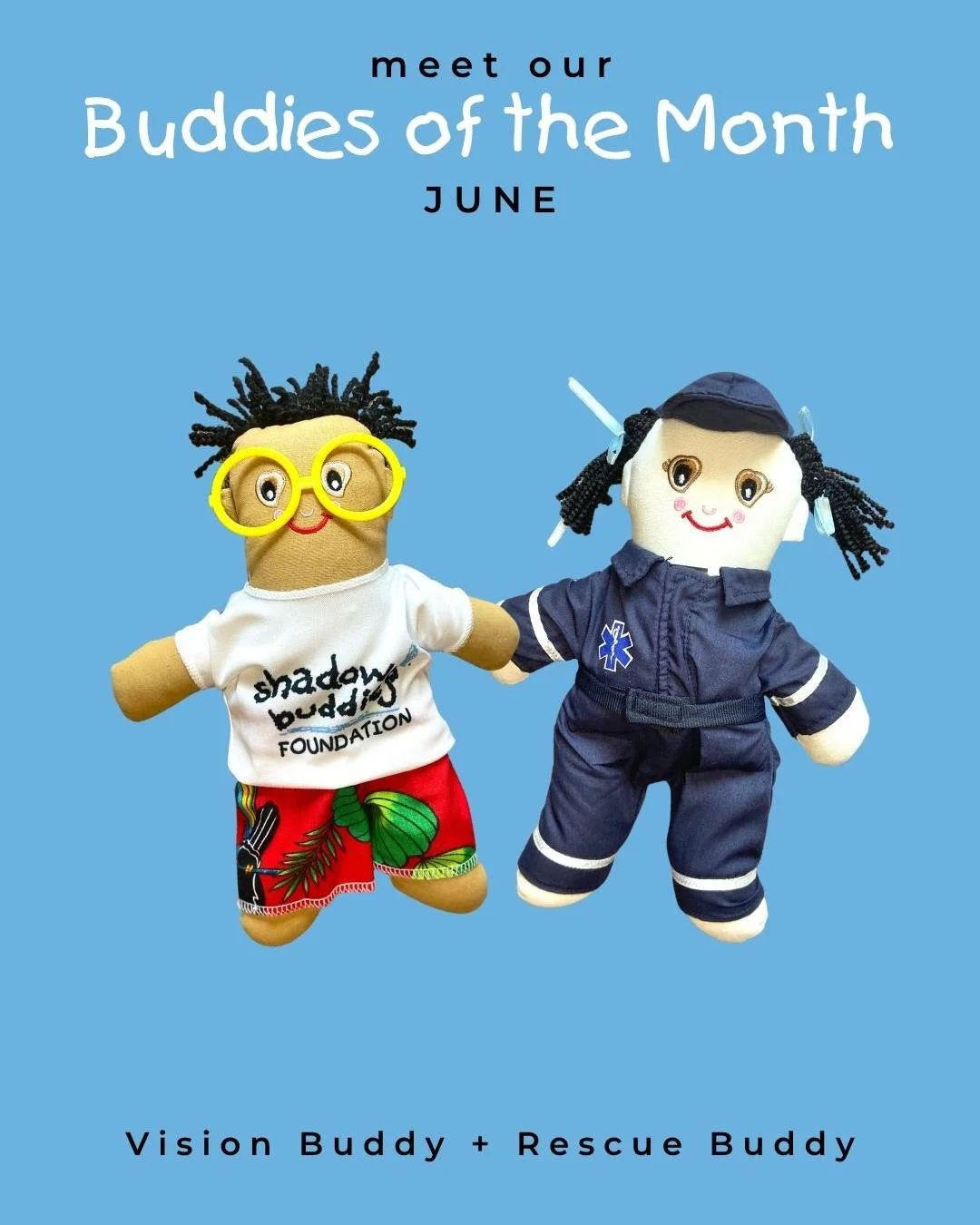 Say hello to June&rsquo;s Buddies of the Month: Vision Buddy and Rescue Buddy from Shadow Buddies Foundation.

Vision Buddy helps remind children that every sight matters-encouraging awareness, confidence, and care for eye health. Rescue Buddy is alw