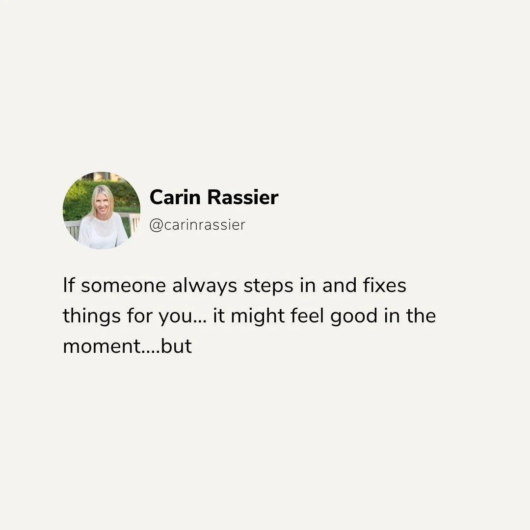 Real talk:

If someone always steps in and fixes things for you&hellip;
it might feel good in the moment

But it also sends this message:
&ldquo;I can&rsquo;t do this on my own.&rdquo;

And that&rsquo;s not true.

Start proving to yourself that you c