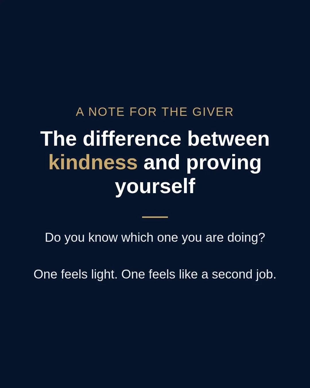 There is a difference between being a genuinely kind person and proving yourself through kindness.

One feels light. One feels like a second job.

And the tricky part is they can look exactly the same from the outside.

The difference is never what y