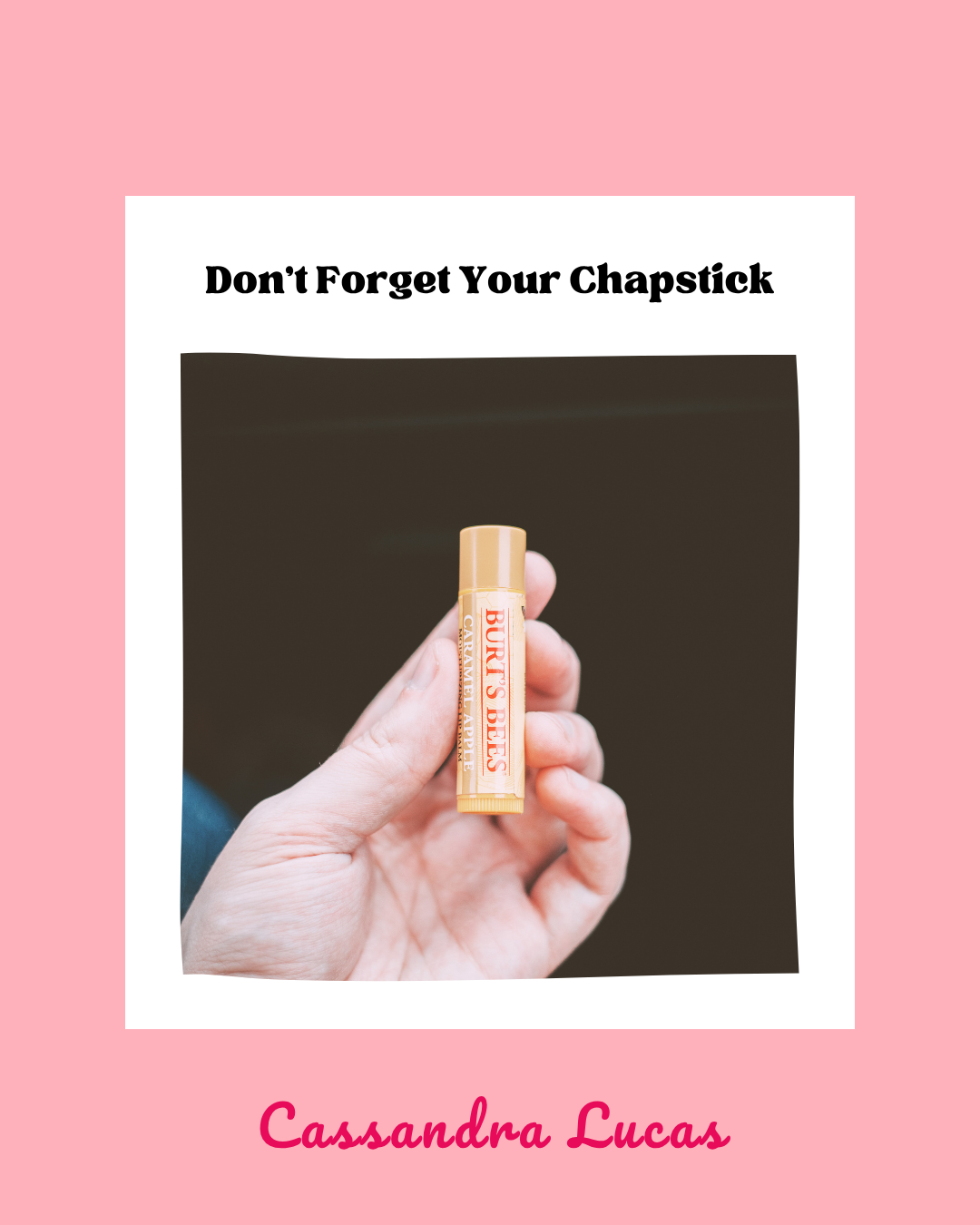 Don’t Forget Your Chapstick