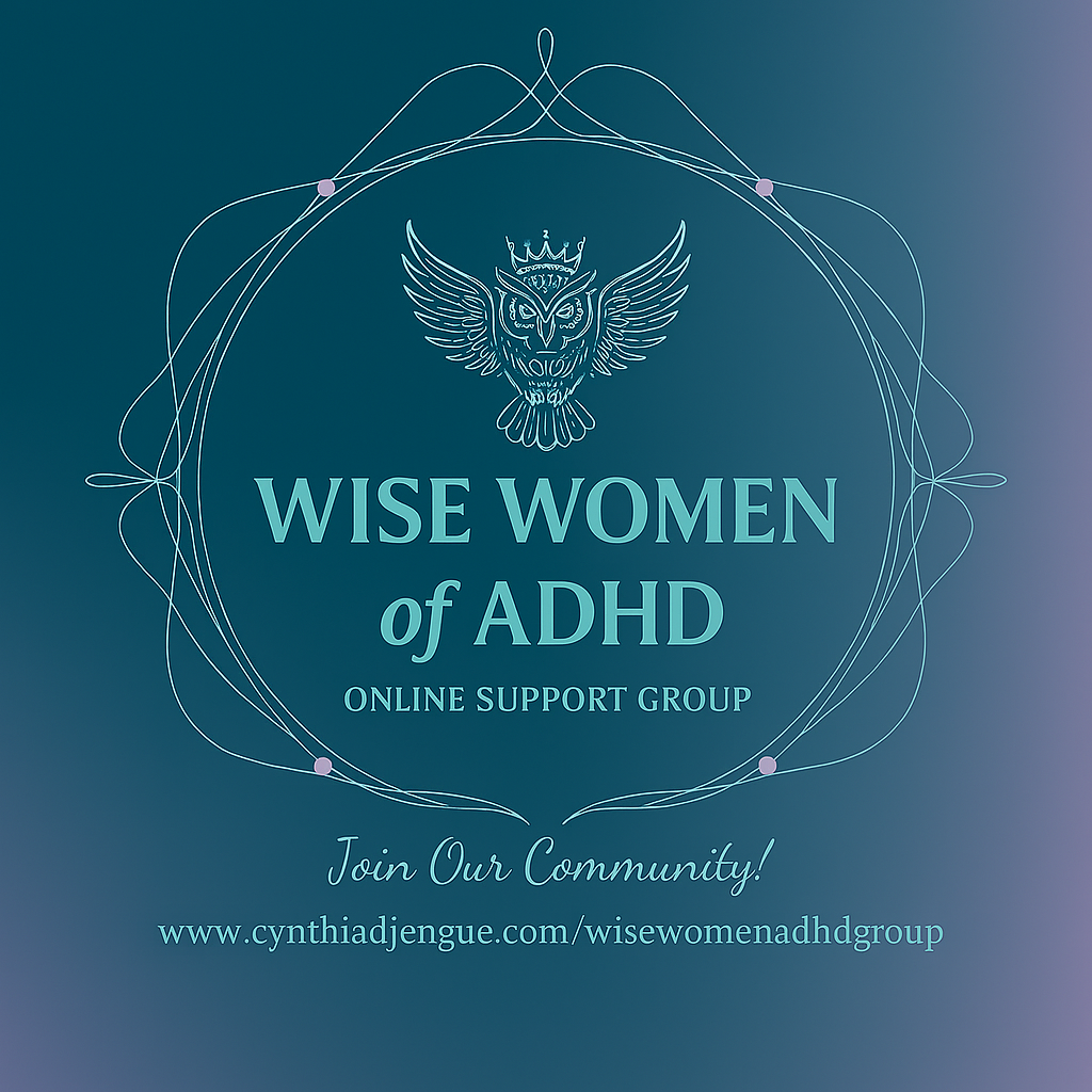 Wise Women with ADHD, Six Week online group sipport with Cynthia Djengue, LCSW